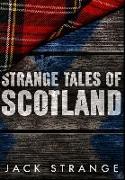 Strange Tales Of Scotland: Premium Hardcover Edition