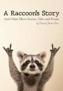A Raccoon's Story: And Other Short Stories, Tales and Poems