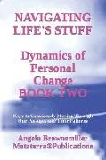 Navigating Life's Stuff -- Dynamics of Personal Change, Book Two: Keys to Consciously Moving Through Our Passages and Their Patterns