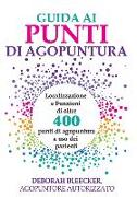 Guida ai Punti di Agopuntura: Localizzazione e Funzioni di oltre 400 punti di agopuntura a uso dei pazienti