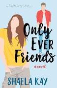 Only Ever Friends: A Clean Romantic Comedy