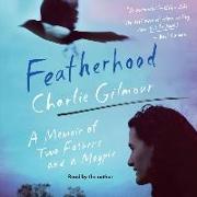 Featherhood: A Memoir of Two Fathers and a Magpie