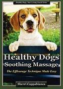 Healthy Dogs - Soothing Massage: The Effleurage Technique Made Easy