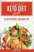 The Practical Keto Diet Guide: 50 Best Recipes You Must Try