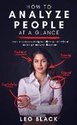 How to Analyze People at a Glance - Learn 15 Unmistakable Signals Others Put Off Without Realizing It and What They Mean