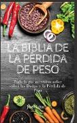 LA BIBLIA DE LA PÉRDIDA DE PESO Todo lo que necesitas saber sobre las dietas y la pérdida de peso