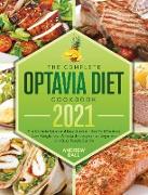 The Complete Optavia Diet Cookbook 2021: The Ultimate Quick and Easy Guide on How To Effectively Lose Weight Fast, Affordable Recipes that Beginners a