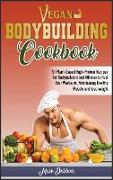 Vegan Bodybuilding Cookbook: 51 Plant-Based High-Protein Recipes for Bodybuilders and Athletes to Fuel Your Workouts, Maintaining Healthy Muscle an