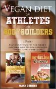 Vegan Diet for Athletes and Bodybuilders: Plant-Based Recipes to Fuel Your Workouts, Maintaining, Health and Energy. For Athletic Performance and Musc