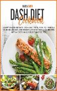 Dash Diet Cookbook: 21-Day Mediterranean Dash Diet Meal Plan To Improve Your Health and Lose Weight with Easy and Quick Recipes. With More