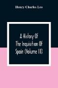 A History Of The Inquisition Of Spain (Volume III)