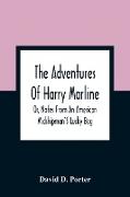 The Adventures Of Harry Marline, Or, Notes From An American Midshipman'S Lucky Bag