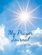 My Prayer Journal: Guided Prayer Notebook, A Christian Journal, Conversation Journal with God, Prayer Request, Prayer Journal to Celebrat