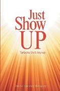 Just Show Up