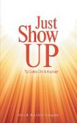 Just Show Up