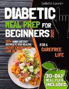 Diabetic Meal Prep: 101+ Quick and Easy Recipes to Stay Healthy, Boost Energy and Live Better. 30-Day Meal Plan Included