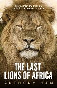 The Last Lions of Africa