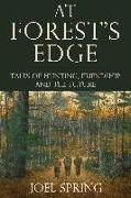 At Forest's Edge: Tales of Hunting, Friendship, and the Future
