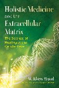 Holistic Medicine and the Extracellular Matrix