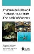 Pharmaceuticals and Nutraceuticals from Fish and Fish Wastes