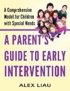 A Parent's Guide to Early Intervention: A Comprehensive Model for Children with Special Needs