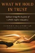 What We Hold in Trust: Rediscovering the Purpose of Catholic Higher Education