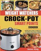 Weight Watchers Crock-Pot Smart Points Cookbook: Complete Guide Of Weight Watchers Smart Points Slow Cooker Cookbook To Lose Weight Faster And Be Heal