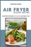 Air Fryer Healthy Recipes: Healthy Fried Food Recipes With Low Fat And No Sense Of Guilt