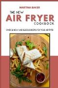 The New Air Fryer Cookbook: Over 50 New And Delicious Recipes For Your Air Fryer