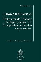 Spinoza Hebraisant: L'Hebreu Dans Le Tractatus Theologico-Politicus Et Le Compendium Grammatices Linguae Hebraeae