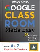 GOOGLE CLASSROOM MADE EASY