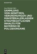 Sammlung von Gesetzen, Verordnungen und Ministerialerlassen strafrechtlichen Inhalts für bayerische Polizeiorgane