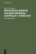 Bismarcks Briefe an den General Leopold v. Gerlach