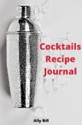 Cocktails Recipe Journal: Cocktails Recipe Journal: Lined Journal to collect all your cocktail recipes, Notebook to write cocktail recipes, Blan