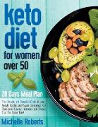 Keto Diet for Women Over 50: The Ultimate and Complete Guide to Lose Weight Quickly and Regain Confidence, Cut Cholesterol, Balance Hormones and Re