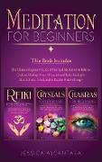 Meditation for Beginners: The Ultimate Beginners Guide to Balance Chakras for Beginners, Crystals for Beginners and Reiki for Beginners to Mindf