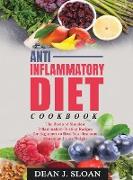Anti-Inflammatory Diet Cookbook: The Best and Simplest Inflammation-Busting Recipes for Beginners to Heal Your Immune System and Lose Weight