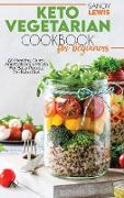 Keto Vegetarian Cookbook For Beginners: 50 Healthy, Quick And Delicious Meals For Busy People On Keto Diet