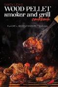 Wood Pellet Smoker And Grill Cookbook: Flavorful Recipes For Perfect Smoking