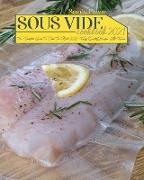 Sous Vide Cookbook 2021: The Complete Guide To Cook The Best 300 High Quality Recipes At Home