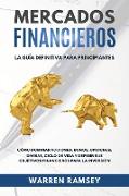 MERCADOS FINANCIEROS La guía definitiva para principiantes Cómo Dominar Acciones, Bonos, Opciones, Divisas, Ciclo De Vida y Definir Sus Objetivos Financieros Para La Inversión