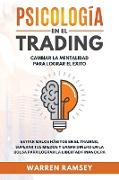 PSICOLOGÍA EN EL TRADING Cambiar La Mentalidad Para Lograr El Exito Evitar Malos Hábitos En El Trading, Superar Tus Miedos y Ganar Dinero En La Bolsa Para Lograr La Libertad Financiera