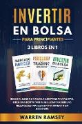 INVERTIR EN BOLSA PARA PRINCIPIANTES 3 LIBROS EN 1 Inicia El Camino Hacia La Libertad Financiera, Crea Una Renta Pasiva Millonaria Con Las Mejores Estrategias Para Invertir En Acciones