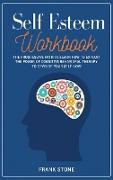 Self-Esteem Workbook: The Progressive Path to Learn How to Exploit the Power of Cognitive Behavioral Therapy to Develop Your Self-Love