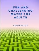 Fun and Challenging Mazes for Adults - Hours of Fun, Stress Relief and Relaxation