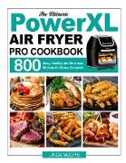 The Ultimate PowerXL Air Fryer Pro Cookbook: 800 Easy, Healthy and Delicious Recipes for Every Occasion
