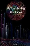 My Goal Setting Workbook - A Personal and Business Goal Getter: Pocket Personal Goal Setter Board, Write Down Your Biggest Goals, Easy Goal Setting Pl