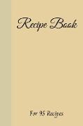 Blank Recipe Book: Write down all your recipes - For 95 recipes - Small format 6 x 9 inches - 190 pages - Cream paper - Numbered Pages an