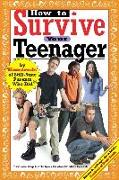 How to Survive Your Teenager: By Hundreds of Still-Sane Parents Who Did