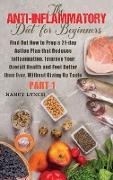 Anti-Inflammatory Diet for Beginners: Find Out How to Prep a 21-day Action Plan that Reduces Inflammation, Improve Your Overall Health and Feel Better